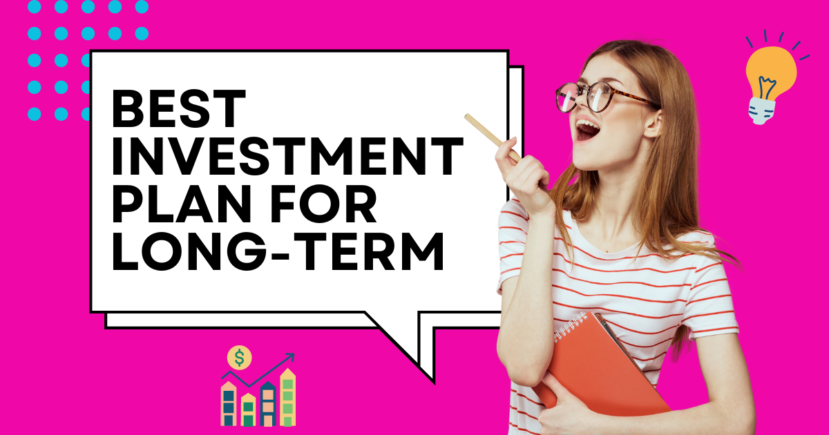 Best Investment Plan for long term